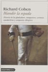 BLANDIR LA ESPADA: HISTORIA DE LOS GLADIADORES, MOSQUETEROS, SAMU RAIS, ESPADACHINES Y CAMPEONES OLIMPICOS