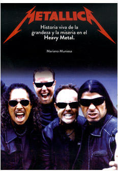 METALLICA. HISTORIA VIVA DE LA GRANDEZA Y LA MISERIA EN EL HEAVY METAL