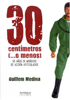 30 CENTIMETROS (...O MENOS). 50 AOS DE MUECOS DE ACCION ARTICULADOS