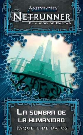 ANDROID NETRUNNER LCG PAQUETE DE DATOS SERIE 1 LA SOMBRA DE LA HUMANIDAD