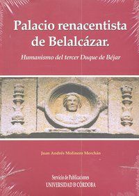 Palacio renacentista del Castillo de Belalczar : humanismo del tercer Duque de Bjar