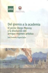 Del gremio a la academia : el pintor Diego Monroy y la disolucin del antiguo rgimen artstico