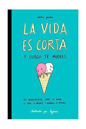 LA VIDA ES CORTA Y LUEGO TE MUERES