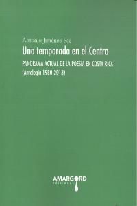 Una temporada en el centro : panorama actual de la poesa en Costa Rica, 1980-2013