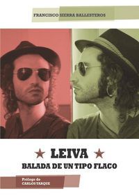 Leiva : balada de un tipo flaco