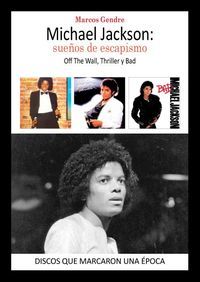 Michael Jackson : sue�os de escapismo : Off the wall, Thriller y Bad