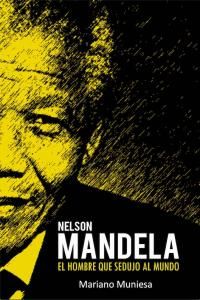 Nelson Mandela : el hombre que sedujo al mundo