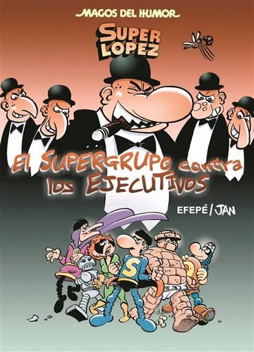 MAGOS DEL HUMOR: SUPER LOPEZ #175. EL SUPERGRUPO CONTRA LOS EJECUTIVOS