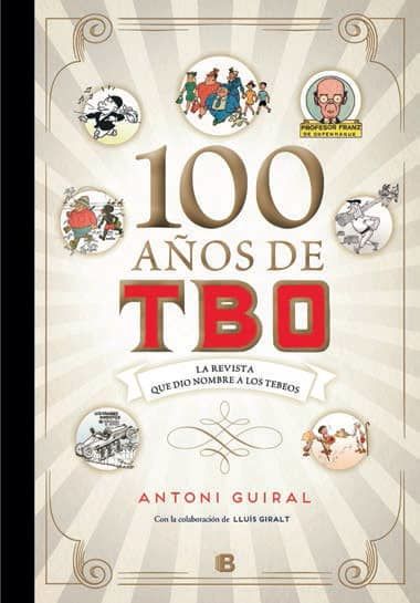 100 AÑOS DE TBO. LA REVISTA QUE DIO NOMBRE A LOS TEBEOS