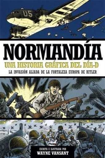 NORMANDIA HISTORIA GRAFICA DEL DIA D