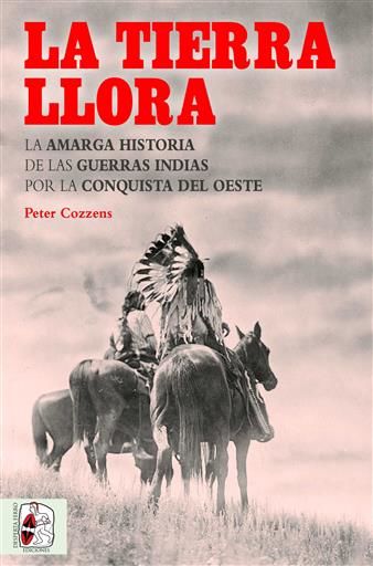 DESPERTA FERRO: LA TIERRA LLORA. LA AMARGA HISTORIA DE LAS GUERRAS INDIAS