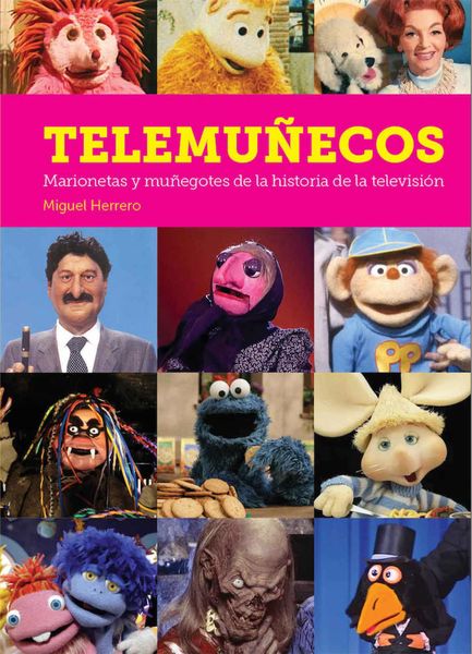 TELEMUÑECOS. MARIONETAS Y MUÑEGOTES DE LA HISTORIA DE LA TELEVISION