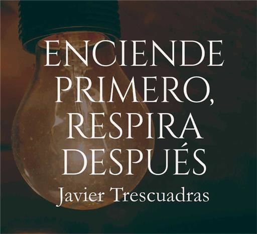 ENCIENDE PRIMERO RESPIRA DESPUES