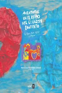 Aventuras en el reino del corazn contento. Un libro para sentir y pensar