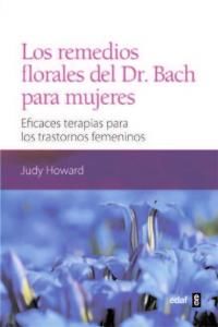 Los remedios florales del dr. Bach para mujeres : eficaces terapias para los trastornos femininos