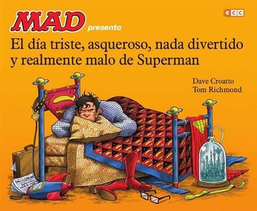 MAD PRESENTA: EL DIA TRISTE ASQUEROSO NADA DIVERTIDO Y MALO DE SUPERMAN