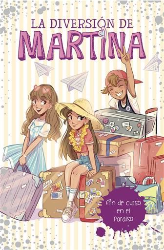 LA DIVERSION DE MARTINA #04. FIN DE CURSO EN EL PARAISO
