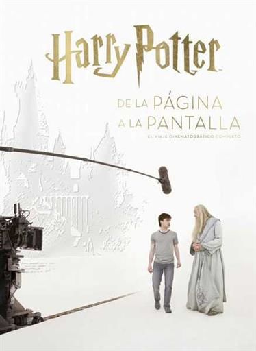 HARRY POTTER: DE LA PAGINA A LA PANTALLA. EL VIAJE CINEMATOGRAFICO COMPLETO