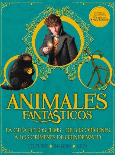 ANIMALES FANTASTICOS: LA GUIA DE LOS FILMS. DESCUBRE - IMAGINA - CREA