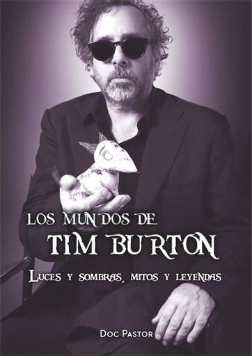 LOS MUNDOS DE TIM BURTON. LUCES Y SOMBRAS MITOS Y LEYENDAS