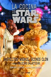 La cocina de Star Wars : pastelitos wookie, scones clon y otras delicias galcticas