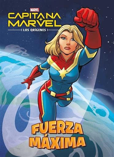 CAPITANA MARVEL: LOS ORIGENES. FUERZA MAXIMA