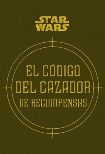 STAR WARS: EL CODIGO DEL CAZADOR DE RECOMPENSAS