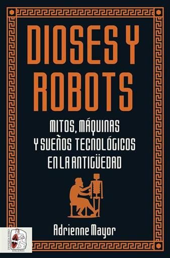 DESPERTA FERRO: DIOSES Y ROBOTS. MITOS, MAQUINAS Y SUEOS TECNOLOGICOS