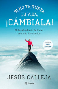 Si no te gusta tu vida, cmbiala! : el desafo diario de hacer realidad tus sueos