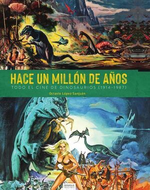 HACE UN MILLON DE A&Ntilde;OS. TODO EL CINE DE DINOSAURIOS (1941-1987)