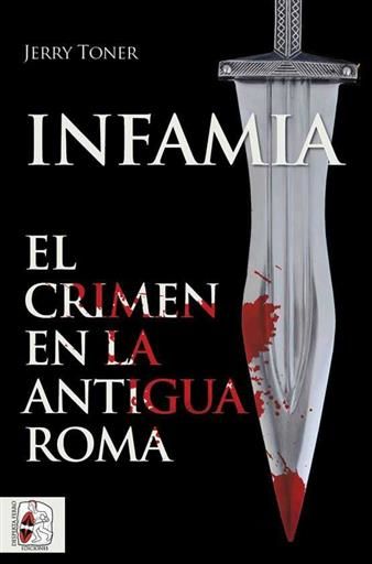 DESPERTA FERRO: INFAMIA. EL CRIMEN EN LA ANTIGUA ROMA