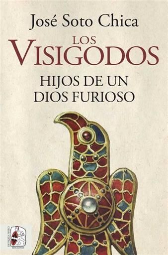 DESPERTA FERRO: LOS VISIGODOS. HIJOS DE UN DIOS FURIOSO