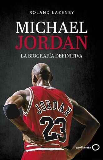 MICHAEL JORDAN. LA BIOGRAFIA DEFINITIVA