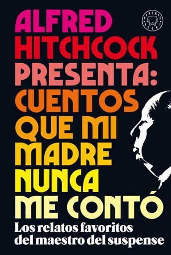 ALFRED HITCHCOCK PRESENTA: CUENTOS QUE MI MADRE NUNCA ME CONTO