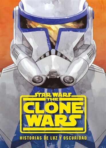 STAR WARS THE CLONE WARS. HISTORIAS DE LUZ Y OSCURIDAD