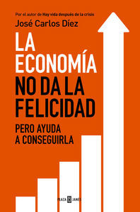 La economa no da la felicidad : pero ayuda a conseguirla