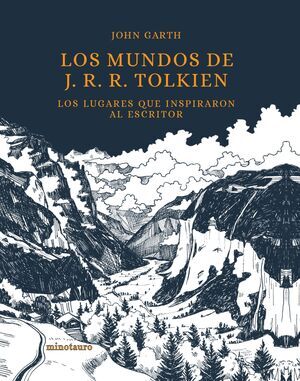 LOS MUNDOS DE J. R. R. TOLKIEN (LOS LUGARES QUE INSPIRARON AL ESCRITOR)