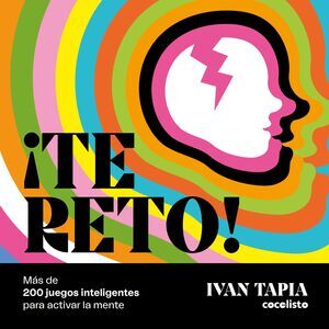 TE RETO! MAS DE 200 JUEGOS INTELIGENTES PARA ACTIVAR LA MENTE
