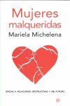 Mujeres malqueridas : atadas a relaciones destructivas y sin futuro