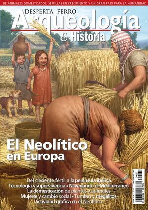 DESPERTA FERRO: ARQUEOLOGIA E HISTORIA #37 EL NEOLITICO EN EUROPA