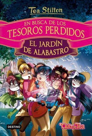 TEA STILTON. EN BUSCA DE LOS TESOROS PERDIDOS 01: EL JARDIN DE ALABASTRO   