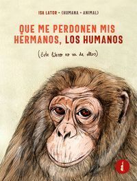 QUE ME PERDONEN MIS HERMANOS; LOS HUMANOS