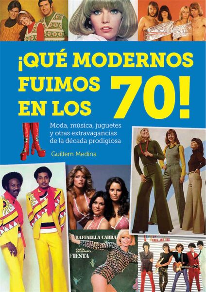 ¡QUE MODERNOS FUIMOS EN LOS 70!