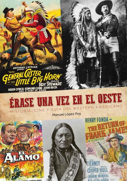 ERASE UNA VEZ EN EL OESTE. HISTORIA, CINE Y GUIA DEL WESTERN AMERICANO