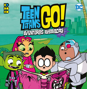 TEEN TITANS GO! AVENTURAS ILUSTRADAS (CARTONE - ECC)