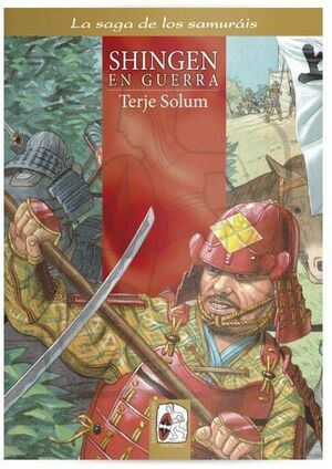 LA SAGA DE LOS SAMURAIS #04. SHINGEN EN GUERRA                             