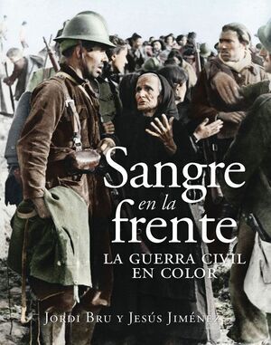 DESPERTA FERRO. SANGRE EN LA FRENTE: LA GUERRA CIVIL EN COLOR