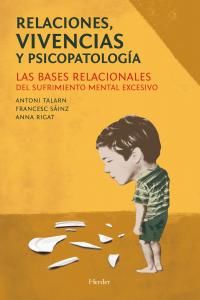 Relaciones, vivencias y psicopatologa : las bases relacionales del sufrimiento mental excesivo