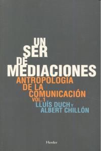 Un ser de mediaciones : antropologa de la comunicacin 1