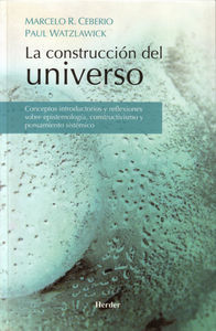 La construccin del universo : conceptos introductorios y reflexiones sobre epistemologa, constructivismo y pensamiento sistmico